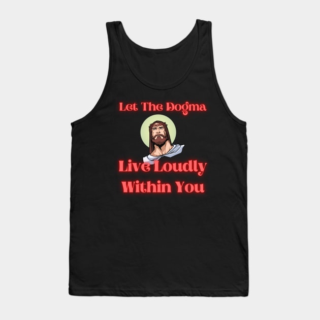 Let The Dogma Live Loudly Within You 2 Tank Top by stadia-60-west